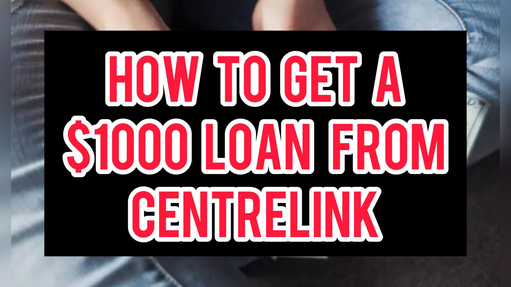 How Do I Get A $1000 Loan From Centrelink
