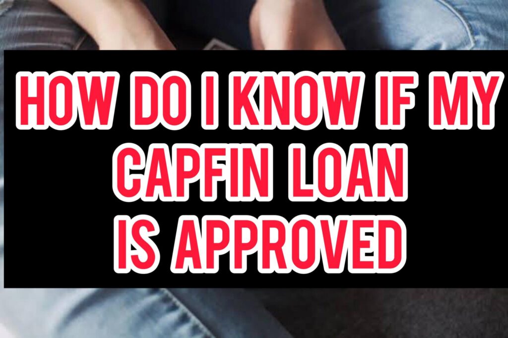 How Do I Know If My Capfin Loan Is Approved