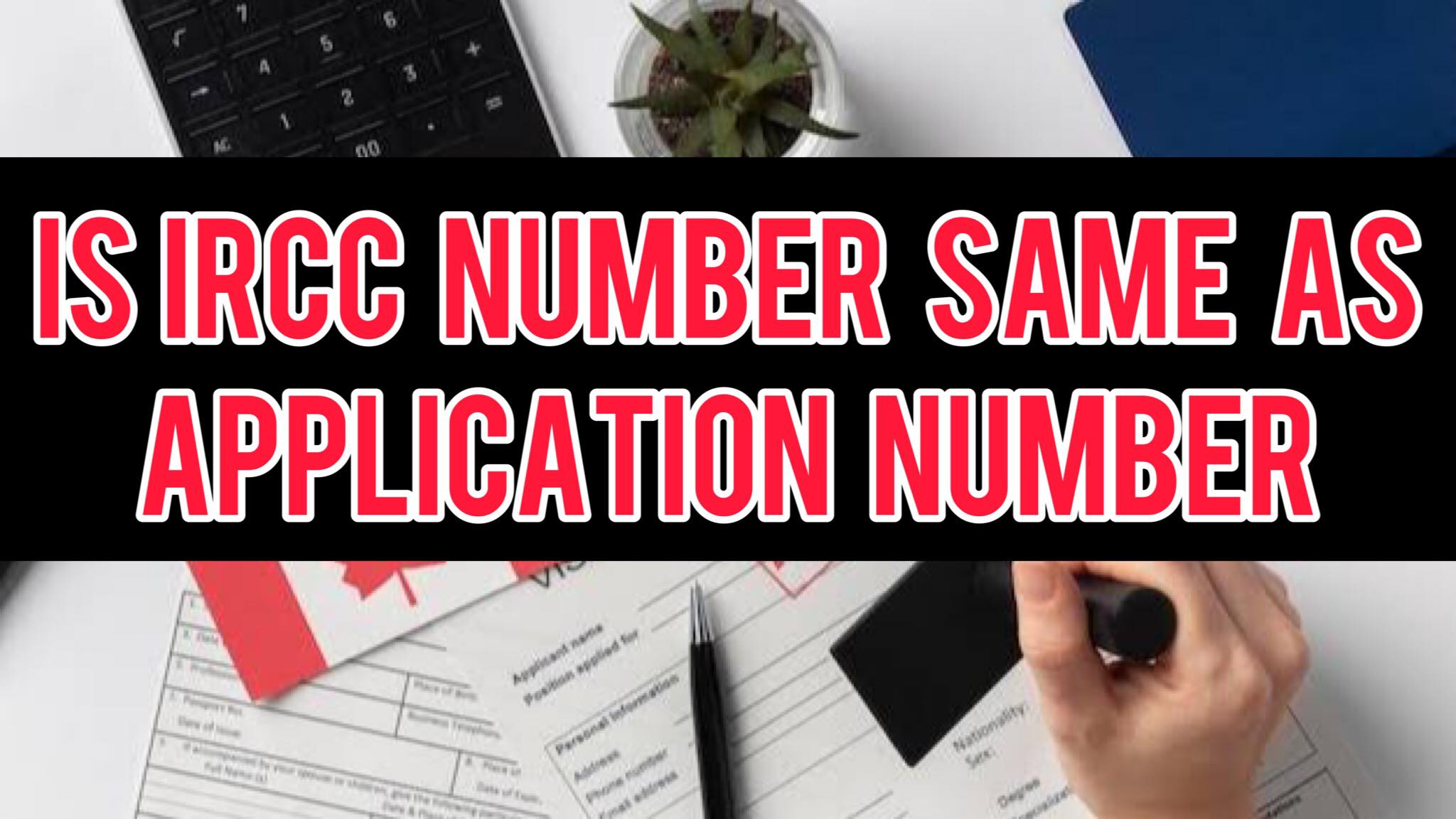 Is IRCC Number Same As Application Number