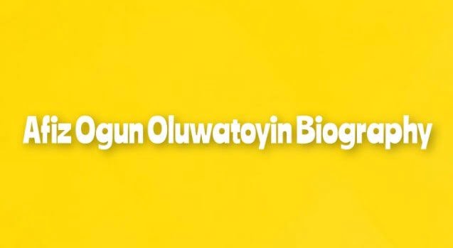 Afiz Ogun Oluwatoyin Biography