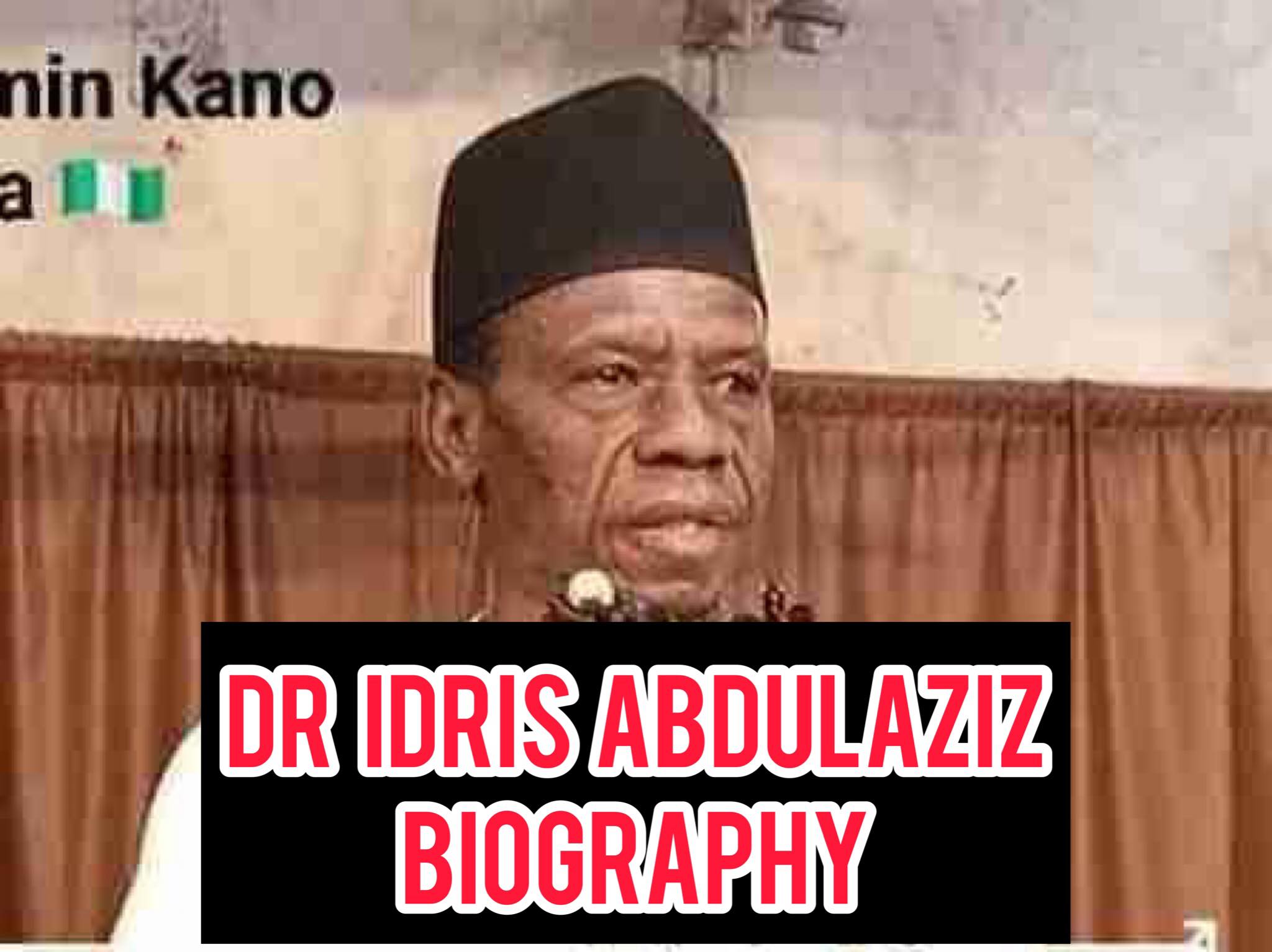 Dr Idris Abdulaziz Bauchi Biography