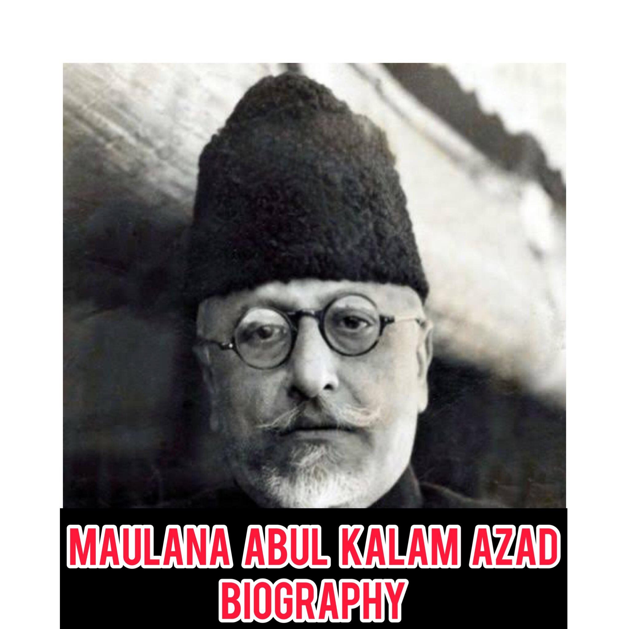 Maulana Abul Kalam Azad Biography In English